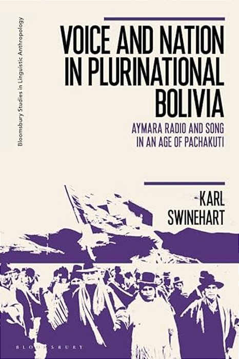 Voice And Nation In Plurinational Bolivia: Aymara Radio And Song In An Age Of Pachakuti-..