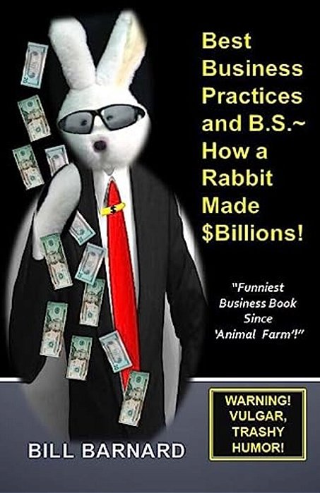 Best Business Practices And B. S. How A Rabbit Made $Billions!-..