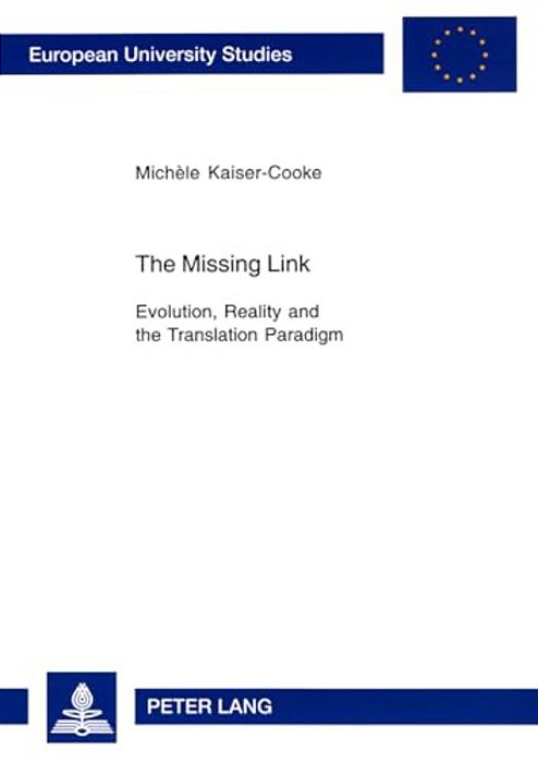 The Missing Link: Evolution, Reality And The Translation Paradigm-..