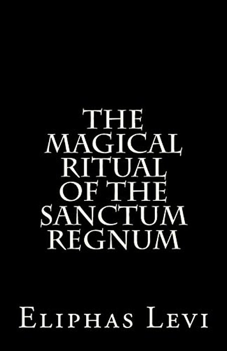 The Magical Ritual Of The Sanctum Regnum: Interpreted By The Tarot Trumps-..