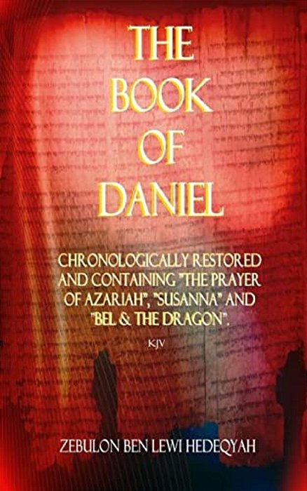 The Book Of Daniel: Chronologically Restored And Containing "The Prayer Of Azariah", "Susanna" And "Bel & The Dragon". -..