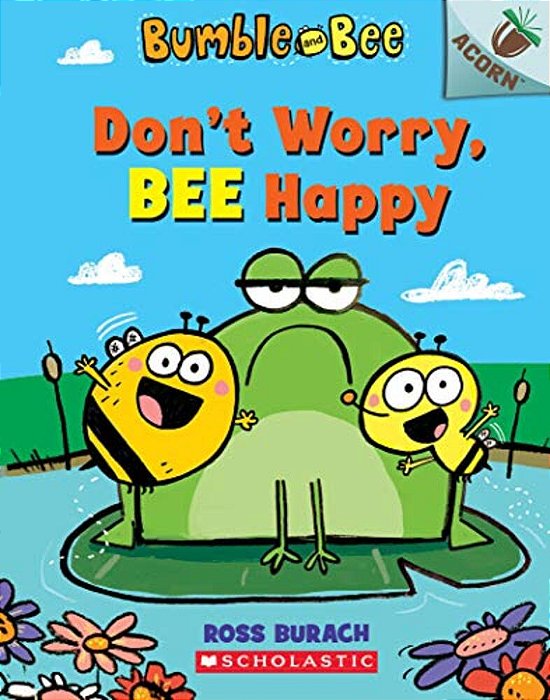Don't Worry, Bee Happy: An Acorn Book (Bumble And Bee #1): Volume 1-..
