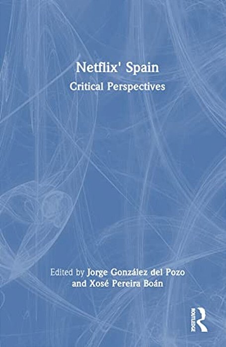 Netflix' Spain: Critical Perspectives-..