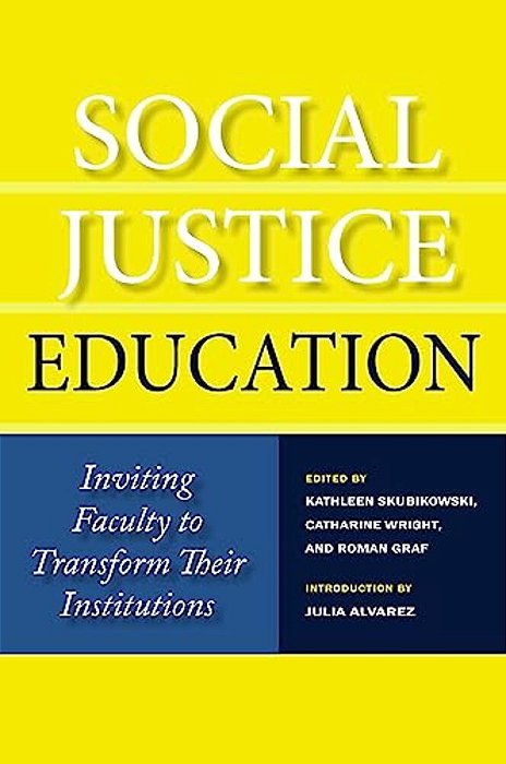 Social Justice Education: Inviting Faculty To Transform Their Institutions-..