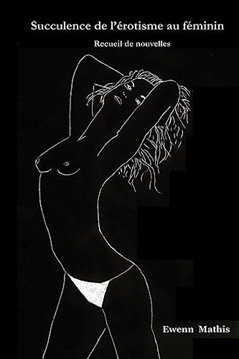 Succulence De L'Erotisme Au Feminin: Receuil De Nouvelles-..