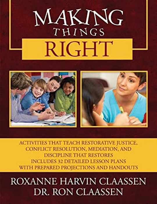 Making Things Right: Activities That Teach Restorative Justice, Conflict Resolution, Mediation, And Discipline That Restores Includes 32 De-..