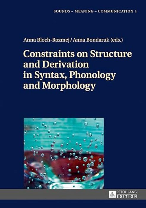 Constraints On Structure And Derivation In Syntax, Phonology And Morphology-..