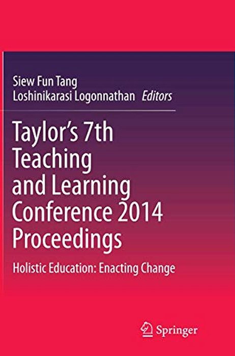 Taylor's 7Th Teaching And Learning Conference 2014 Proceedings: Holistic Education: Enacting Change-..
