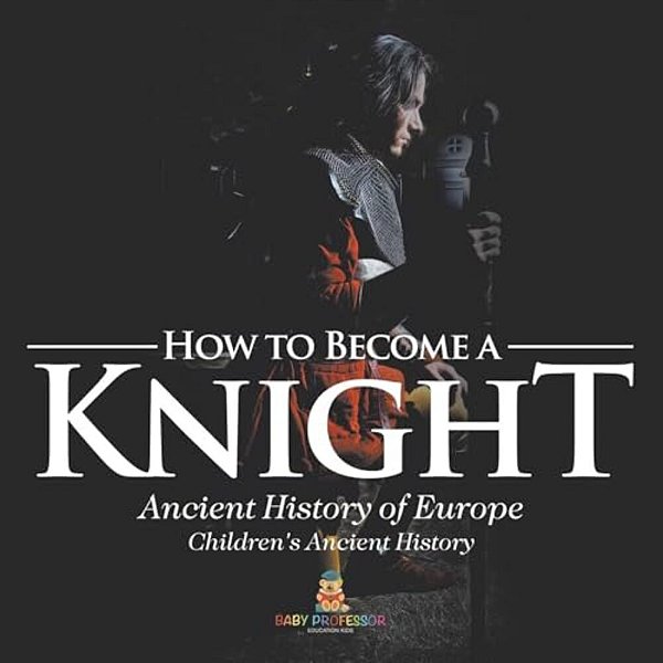 How To Become A Knight - Ancient History Of Europe Children's Ancient History-..