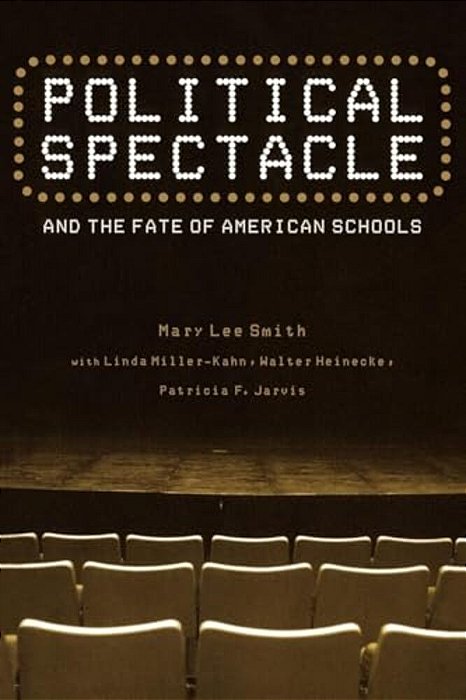 Political Spectacle And The Fate Of American Schools-..