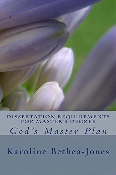 Dissertation Requirements For Master's Degree: God's Master Plan-..