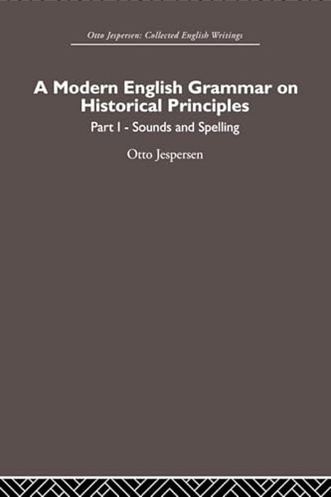 A Modern English Grammar On Historical Principles: Volume 1, Sounds And Spellings-..