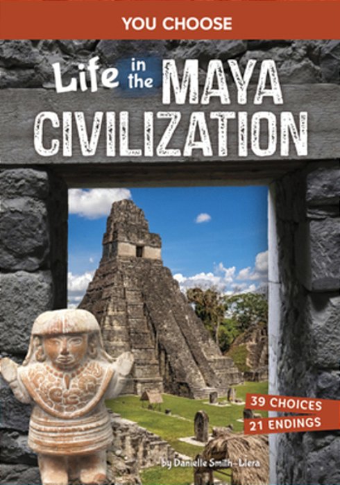Life In The Maya Civilization: An Interactive Ancient History Adventure-..
