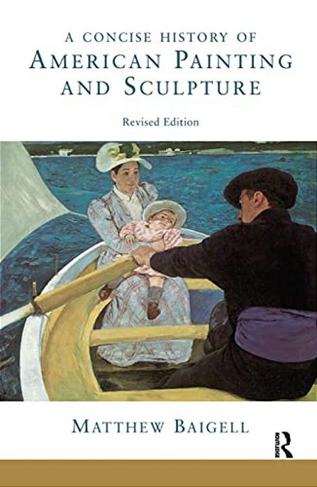A Concise History Of American Painting And Sculpture: Revised Edition-..