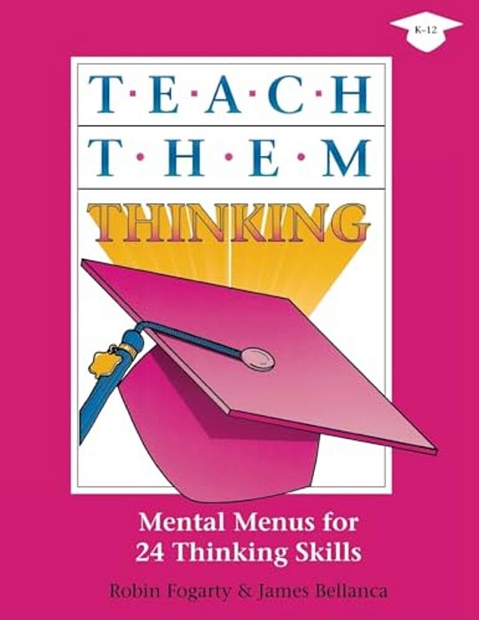 Teach Them Thinking: Mental Menus For 24 Thinking Skills-..