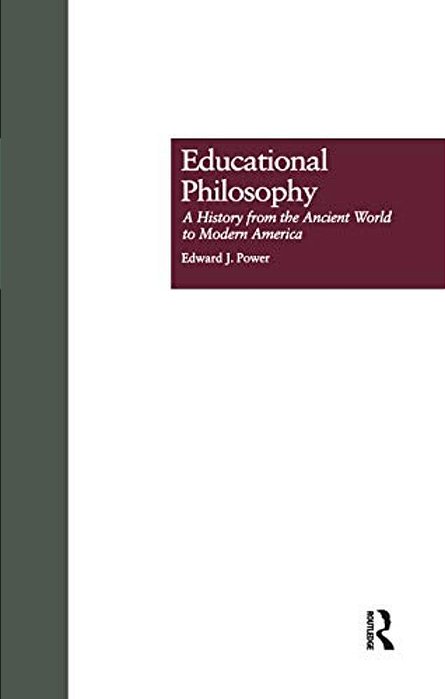 Educational Philosophy: A History From The Ancient World To Modern America-..
