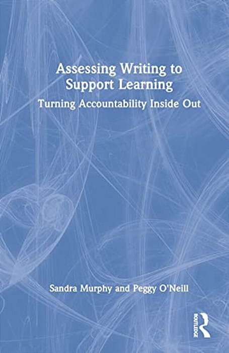 Assessing Writing To Support Learning: Turning Accountability Inside Out-..