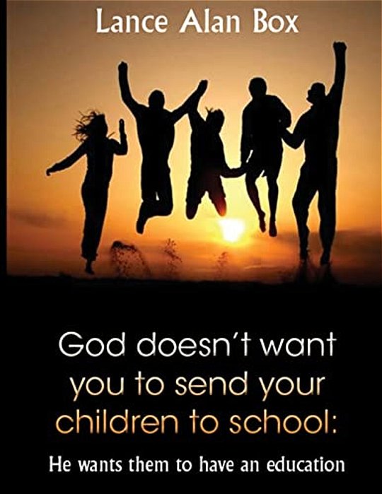 God Doesn't Want You To Send Your Children To School: He Wants Them To Have An Education-..