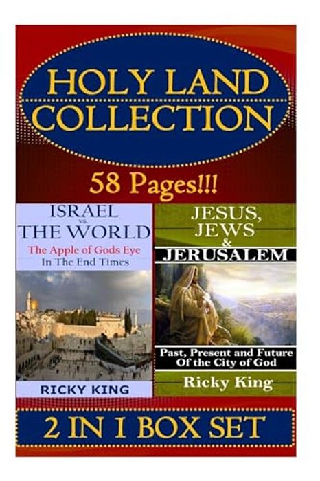 Holy Land Collection: The Apple Of God's Eye In The End Of Time; And Jesus, Jews & Jerusalem: Past, Present And Future Of The City-..