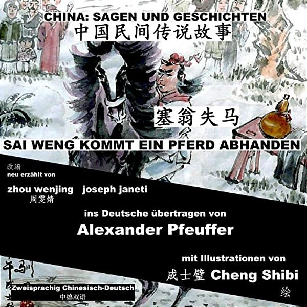 China: Sagen Und Geschichten - Sai Weng Kommt Ein Pferd Abhanden: Zweisprachig Chinesisch-Deutsch-..