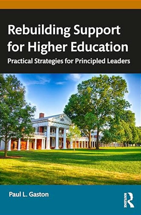 Rebuilding Support For Higher Education: Practical Strategies For Principled Leaders-..