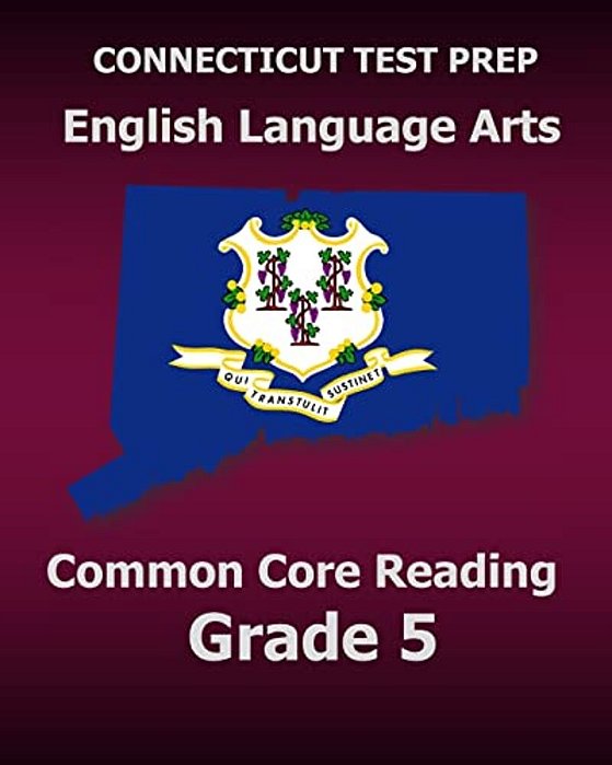 Connecticut Test Prep English Language Arts Common Core Reading Grade 5: Covers The Reading Sections Of The Smarter Balanced (Sbac) Assessments-..