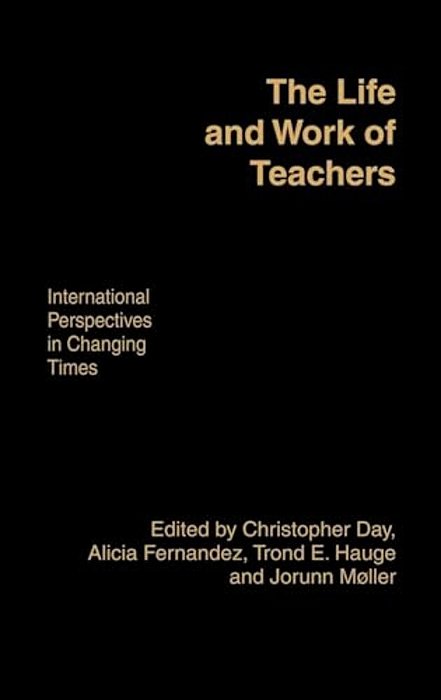 The Life And Work Of Teachers: International Perspectives In Changing Times-..