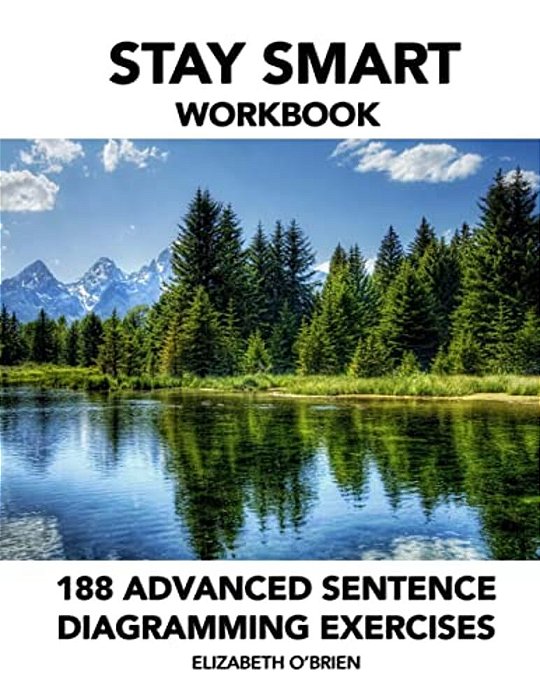 Stay Smart Workbook: 188 Advanced Sentence Diagramming Exercises: Grammar The Easy Way-..