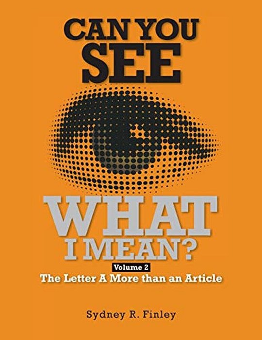Can You See What I Mean Vol 2: The Letter A More Than An Article-..