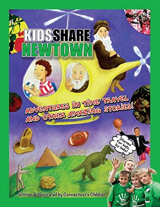 Kids Share Newtown: Adventures In Time Travel And Other Amazing Stories!-..