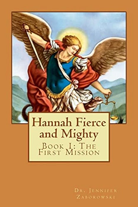 Hannah Fierce And Mighty: Book 1: The First Mission-..
