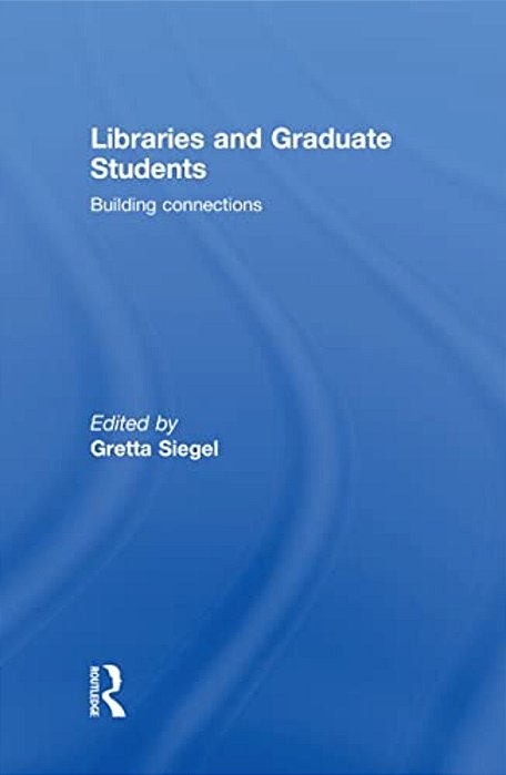Libraries And Graduate Students: Building Connections-..
