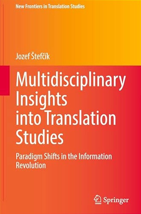 Multidisciplinary Insights Into Translation Studies: Paradigm Shifts In The Information Revolution-..