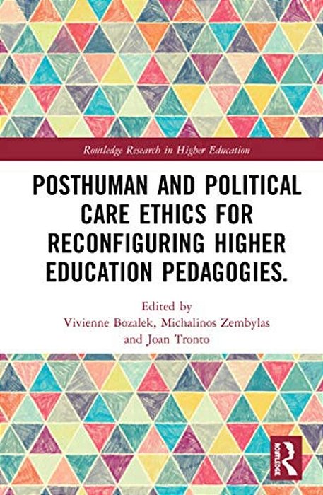 Posthuman And Political Care Ethics For Reconfiguring Higher Education Pedagogies-..