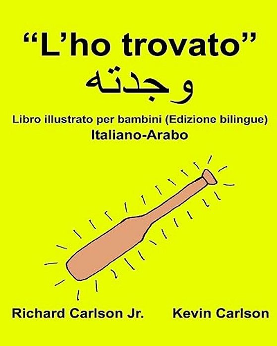 "L'Ho Trovato": Libro Illustrato Per Bambini Italiano-Arabo (Edizione Bilingue)-..