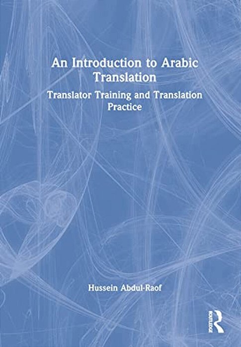 An Introduction To Arabic Translation: Translator Training And Translation Practice-..