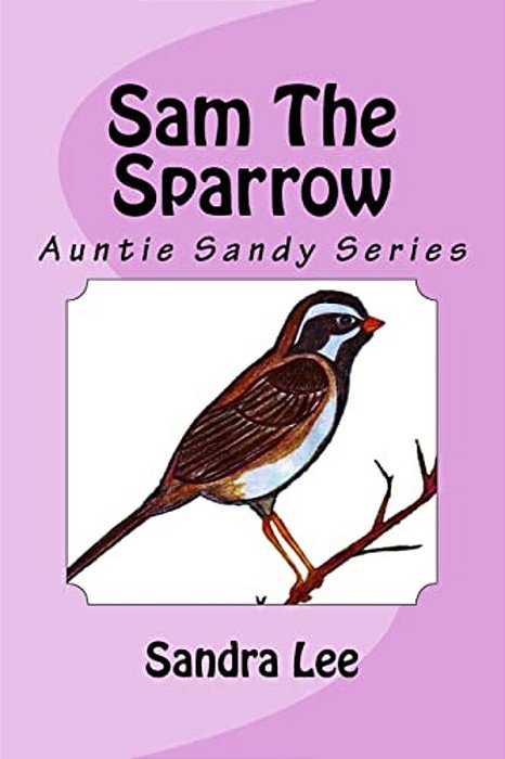Sam The Sparrow: Auntie Sandy Series-..