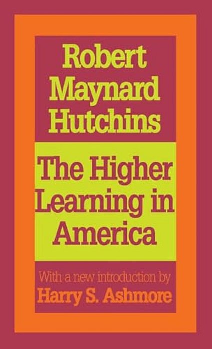 The Higher Learning In America: A Memorandum On The Conduct Of Universities By Business Men-..