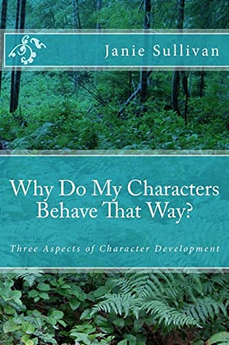 Why Do My Characters Behave That Way?: Three Aspects Of Character Development-..