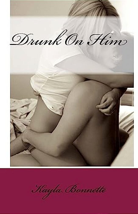 Drunk On Him-..