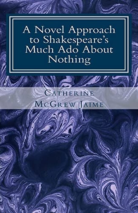 A Novel Approach To Shakespeare's Much Ado About Nothing-..