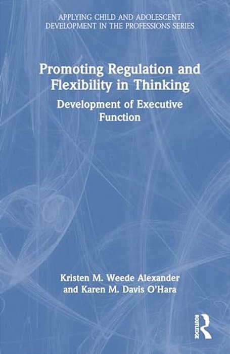 Promoting Regulation And Flexibility In Thinking: Development Of Executive Function-..