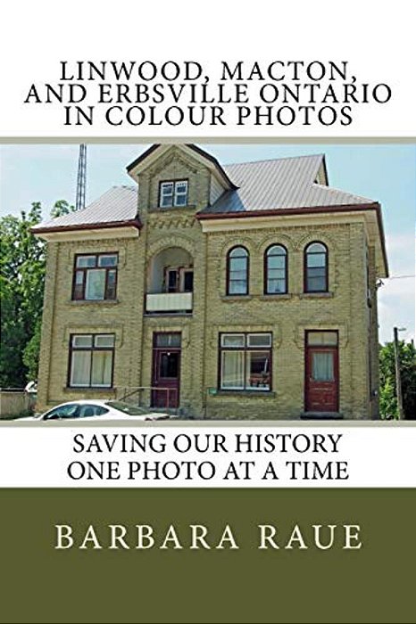 Linwood, Macton, And Erbsville Ontario In Colour Photos: Saving Our History One Photo At A Time-..