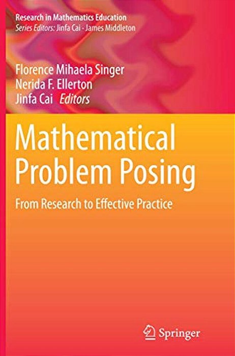 Mathematical Problem Posing: From Research To Effective Practice-..