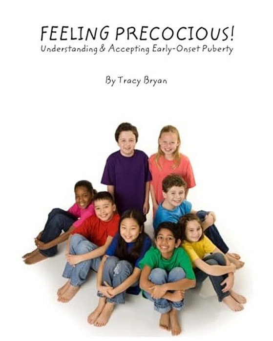 Feeling Precocious!: Understanding & Accepting Early-Onset Puberty-..
