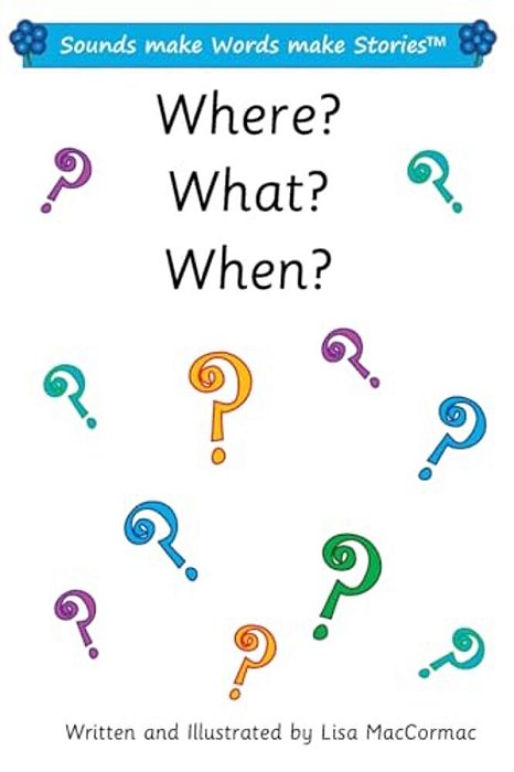 Where? What? When?: Sounds Make Words Make Stories, Entry And Plus Level, Series 1, Book 7.1-..