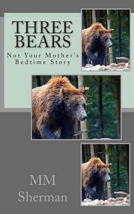 Three Bears: Not Your Mother's Bedtime Story-..