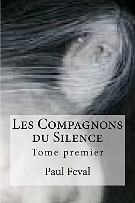 Les Compagnons Du Silence: Tome Premier-..