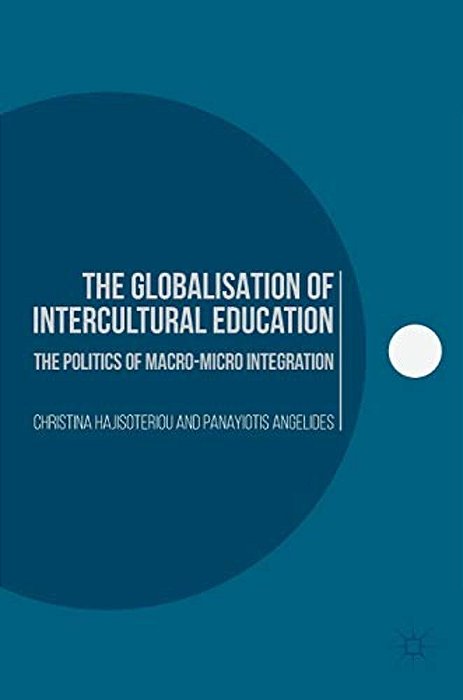 The Globalisation Of Intercultural Education: The Politics Of Macro-Micro Integration-..