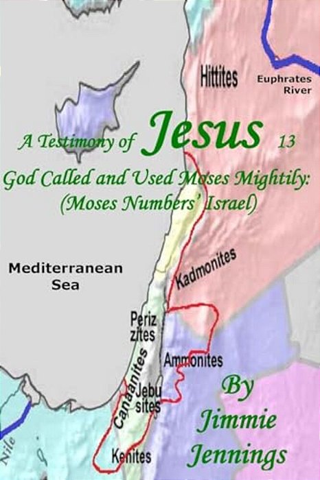 A Testimony Of Jesus 13: God Called And Used Moses Mightily: (Moses Numbers' Israel)-..